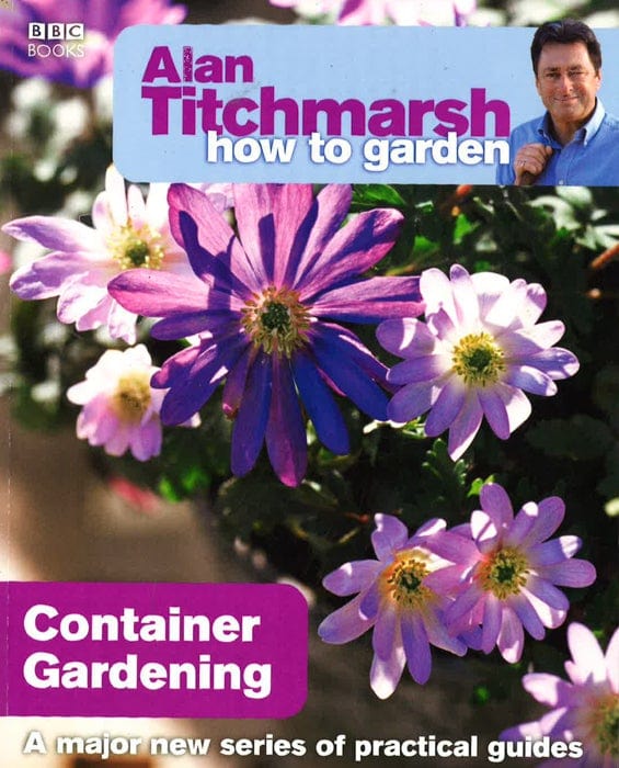 Alan Titchmarsh How To Garden: Container Gardening