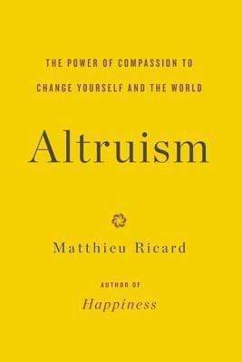 Altruism: The Power Of Compassion To Change Yourself And The World