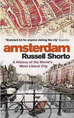 Amsterdam: A History Of The World's Most Liberal City