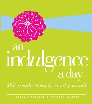 An Indulgence a Day: 365 Simple Ways to Spoil Yourself