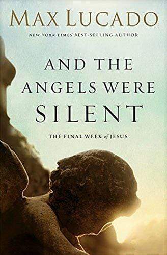 AND THE ANGELS WERE SILENT: THE FINAL WEEK OF JESUS