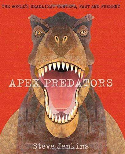 APEX PREDATORS: THE WORLD'S DEADLIEST HUNTERS, PAST AND PRESENT