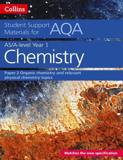 Aqa A Level Chemistry Year 1 & As Paper 2: Organic Chemistry And Relevant Physical Chemistry Topics (Collins Student Support Materials)