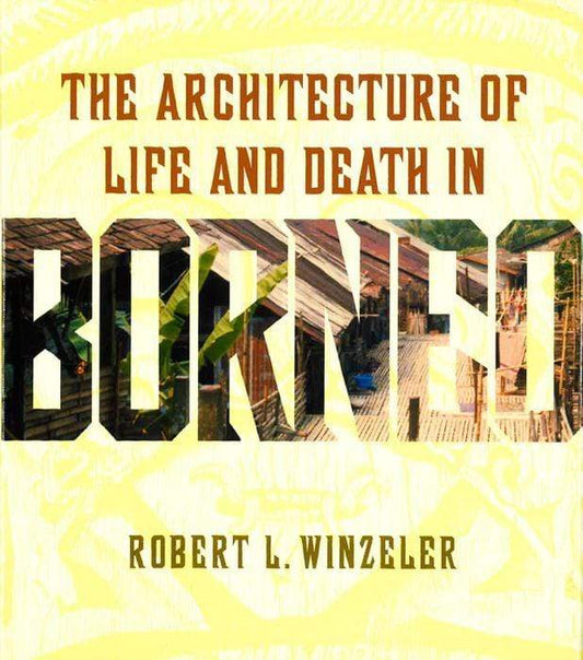 Architecture Of Life & Death In Borneo.