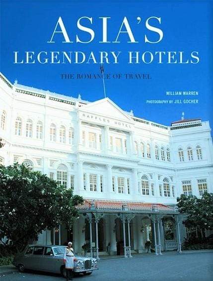 Asia's Legendary Hotels: The Romance of Travel (HB)