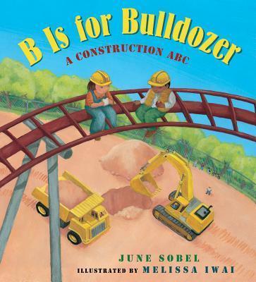 B Is For Bulldozer - A Construction ABC