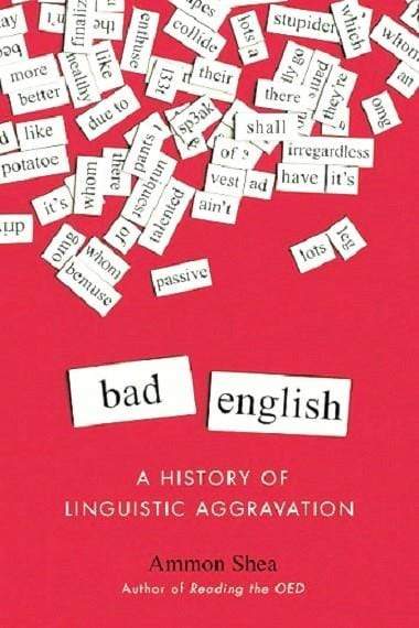 Bad English: A History of Linguistic Aggravation