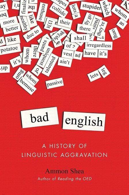 Bad English: A History Of Linguistic Aggravation (HB)