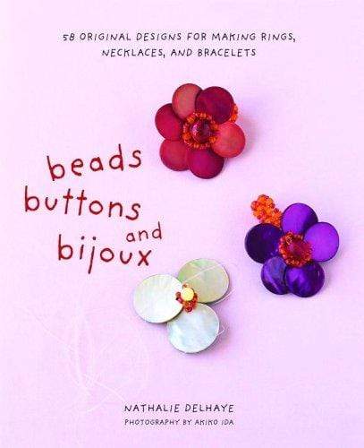 Beads, Buttons and Bijoux: 58 Original Designs for Making Rings, Necklaces and Bracelets