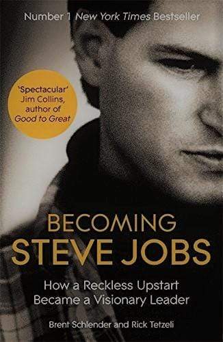 Becoming Steve Jobs: How a Reckless Upstart Became a Visionary Leader