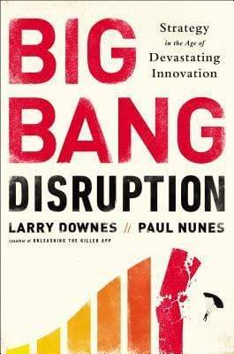 Big Bang Disruption: Strategy In The Age Of Devastating Innovation