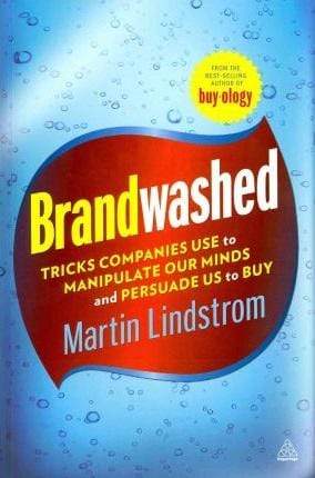 Brandwashed: Tricks Companies Use to Manipulate Our Minds and Persuade Us to Buy