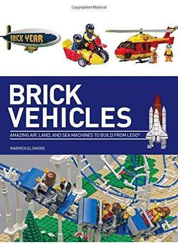 Brick Vehicles : Amazing Air, Land, and Sea Machines to Build from Lego