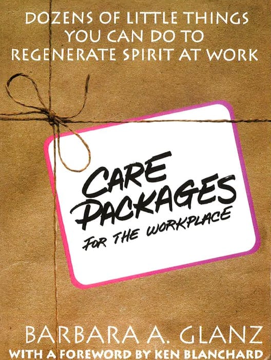 C.A.R.E. Packages For The Workplace: Dozens Of Little Things You Can Do To Regenerate Spirit At Work