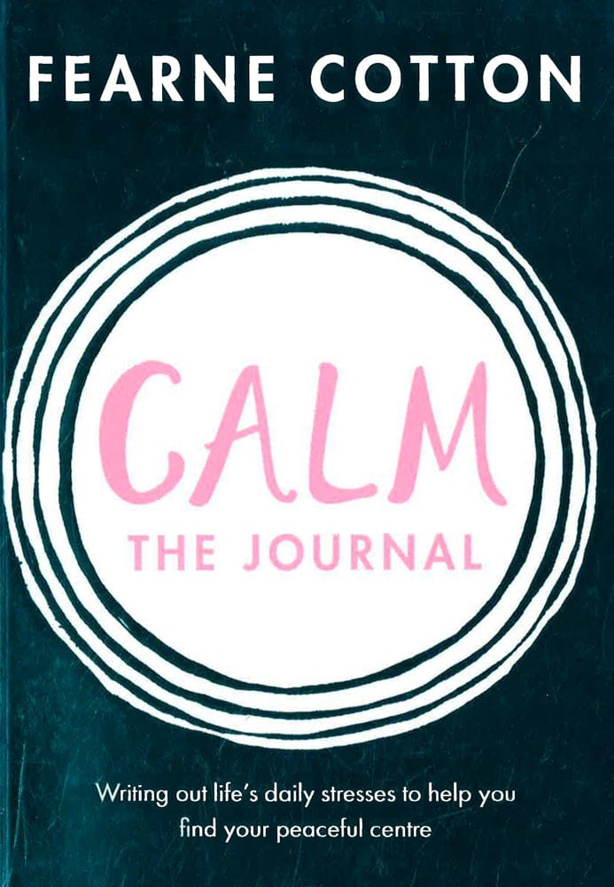 Calm: The Journal: Writing Out Life's Daily Stresses To Help You Find Your Peaceful Centre