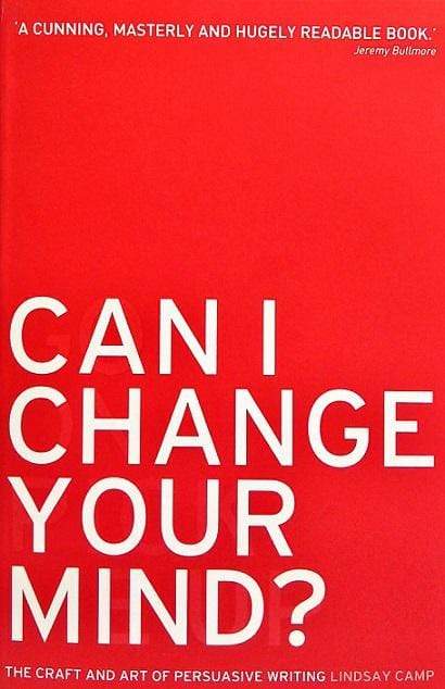 Can I Change Your Mind?: The Craft and Art of Persuasive Writing