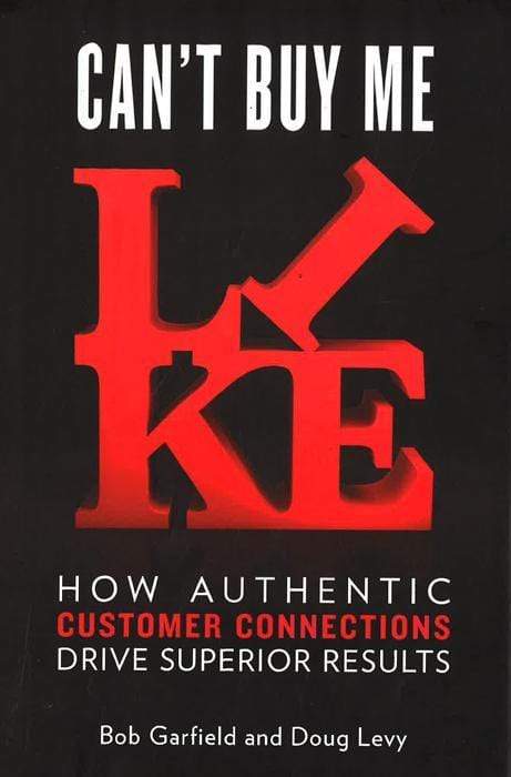 Can't Buy Me Like: How Authentic Customer Connections Drive Superior Results (Hb)