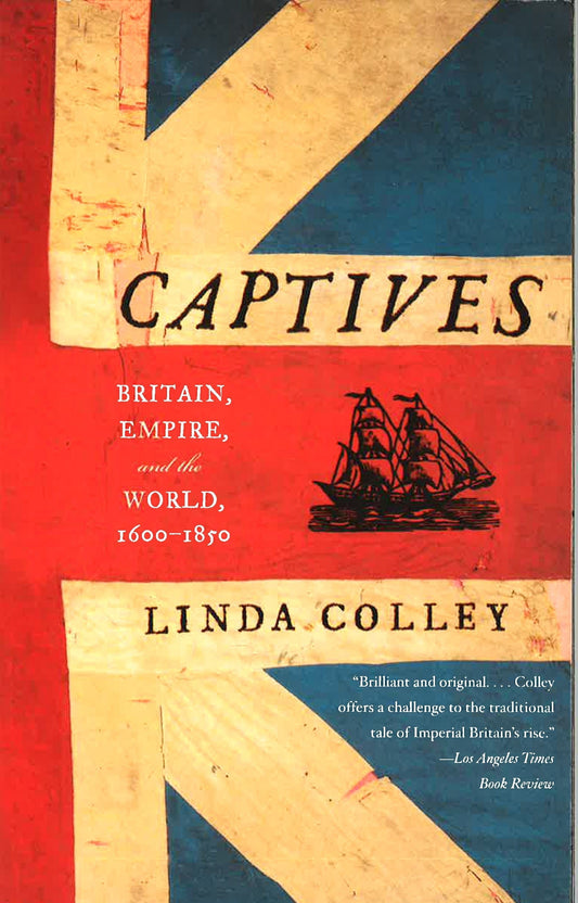 Captives: Britain, Empire, And The World, 1600-1850