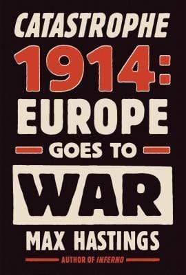 Catastrophe 1914: Europe Goes To War (Hb)