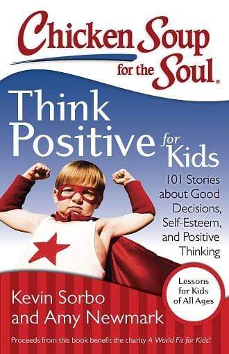 Chicken Soup for the Soul: Think Positive for Kids