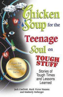 Chicken Soup For The Teenage Soul On Tough Stuff: Stories Of Tough Times And Lessons Learned