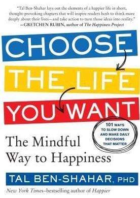 Choose the Life You Want: The Mindful Way to Happiness