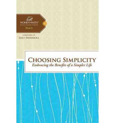 Choosing Simplicity : Embracing the Benefits of a Simpler Life