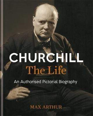 Churchill - The Life: An Authorised Pictorial Biography (HB)