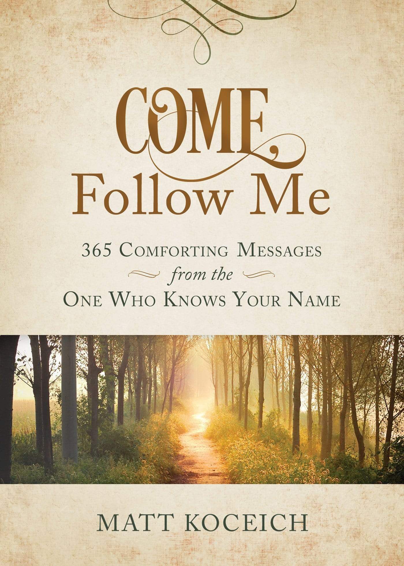 COME, FOLLOW ME: 365 COMFORTING MESSAGES FROM THE ONE WHO KNOWS YOUR NAME