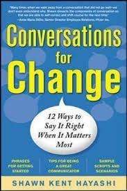 Conversations for Change: 12 Ways to Say it Right When It Matters Most