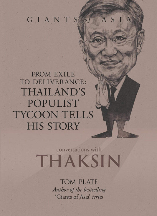 CONVERSATIONS WITH THAKSIN: FROM EXILE TO DELIVERANCE: THAILAND'S POPULIST TYCOON TELLS HIS STO