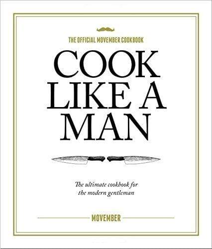 Cook Like A Man: The Ultimate Cookbook for the Modern Gentleman (HB)