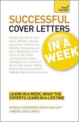 Cover Letters In A Week: Write A Great Covering Letter In Seven Simple Steps