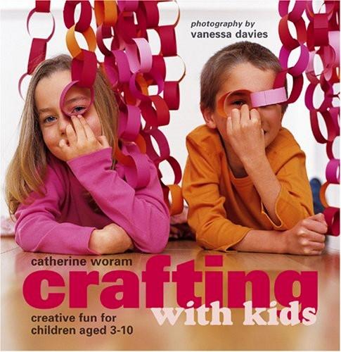 Crafting With Kids: Creative Fun For Children Aged 3-10