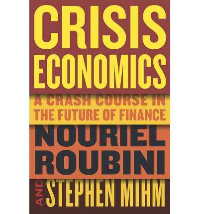 Crisis Economics: A Crash Course in the Future of Finance