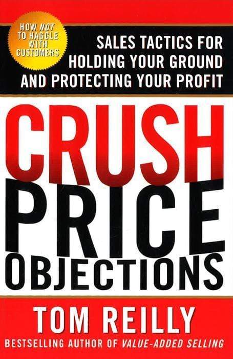 Crush Price Objections: Sales Tactics for Holding Your Ground and Protecting Your Profit