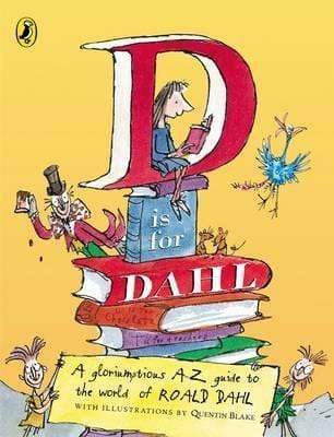 D Is For Dahl: A Gloriumptious A-Z Guide To The World Of Roald Dahl