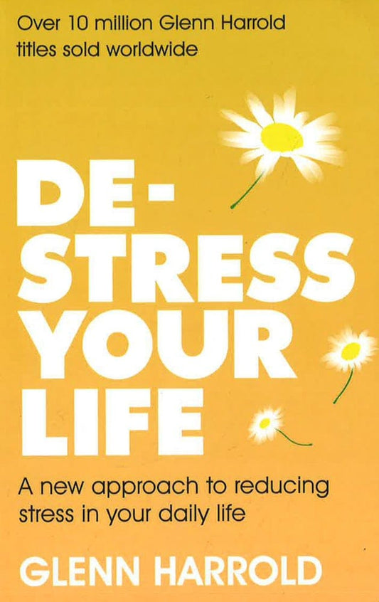 De-Stress Your Life: A New Approach To Reducing Stress In Your Daily Life