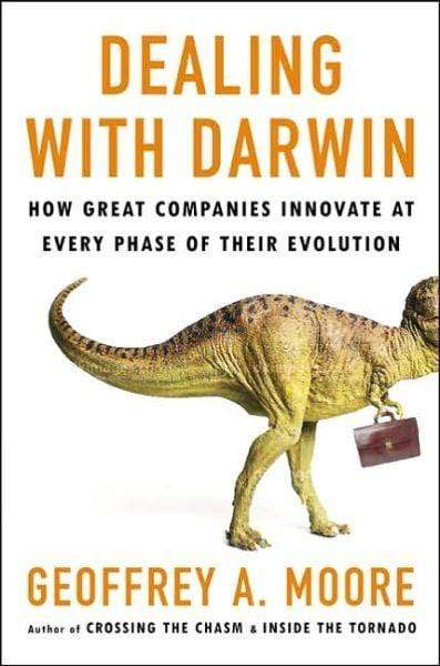 Dealing with Darwin: How Great Companies Innovate at Every Phase of Their Evolution