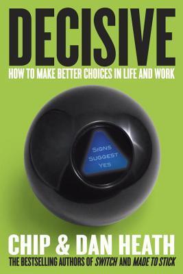 Decisive: How To Make Better Choices In Life And Work