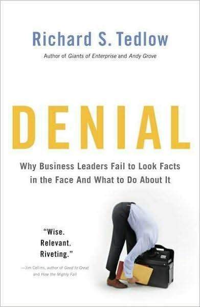 Denial: Why Business Leaders Fail to Look Facts in the Face and What to Do About It