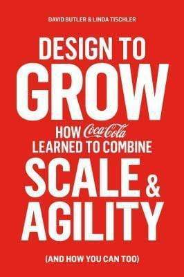 Design To Grow: How Coca-Cola Learned To Combine Scale And Agility (And How You Can Too)