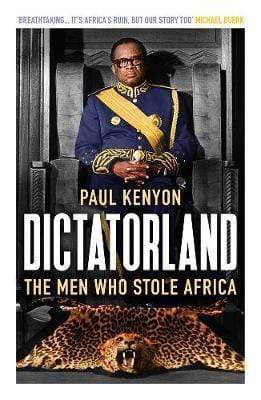 Dictatorland: The Men Who Stole Africa