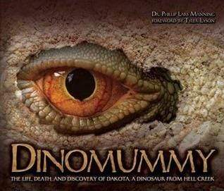 Dinomummy : The Life, Death, and Discovery of Dakota, a Dinosaur from Hell Creek