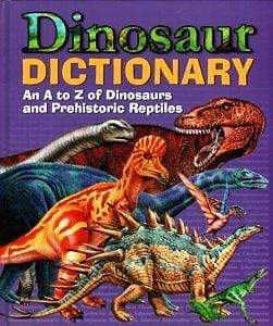 Dinosaur Dictionary: An A-Z of Dinosaurs and Prehistoric Reptiles