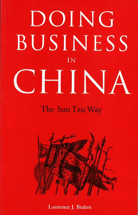 Doing Business in China: Sun Tzu's 'The Art of War' as a Means of Understanding How the Chinese D...