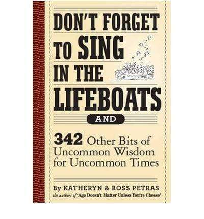 Don't Forget to Sing in the Lifeboats: 342 Other Bits of Uncommon Wisdom for Uncommon Times