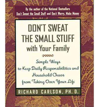 Don't Sweat the Small Stuff with Your Family