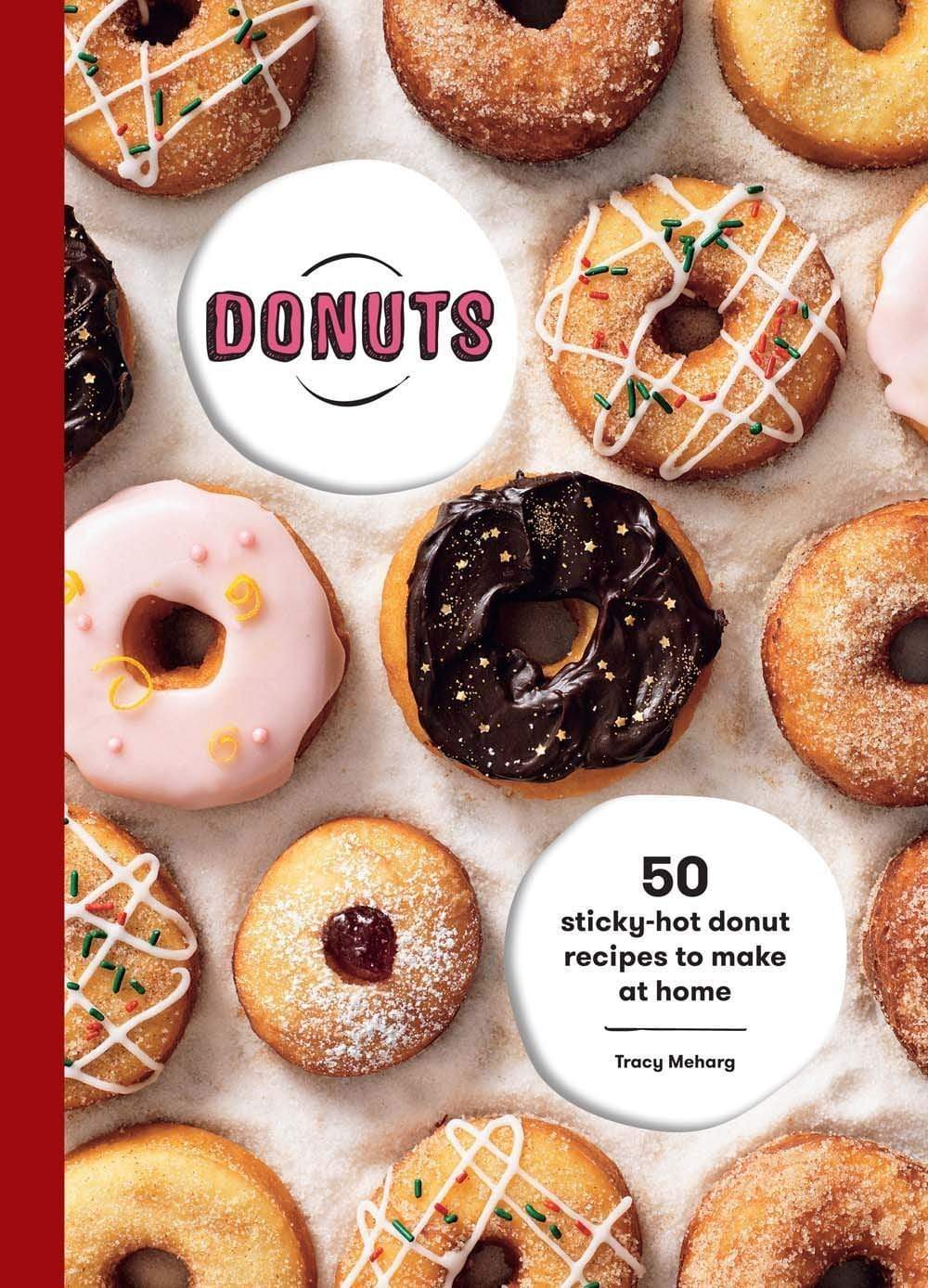 Donuts: 50 Sticky-Hot Donut Recipes to Make at Home