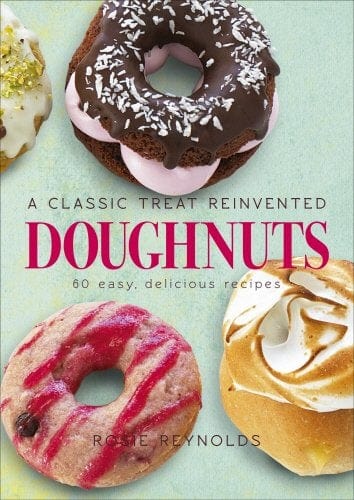 Doughnuts: A Classic Treat Reinvented - 60 Easy, Delicious Recipes